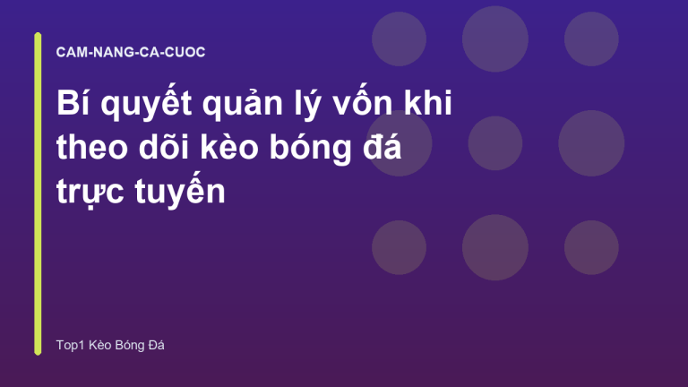 Bí quyết quản lý vốn khi theo dõi kèo bóng đá trực tuyến
