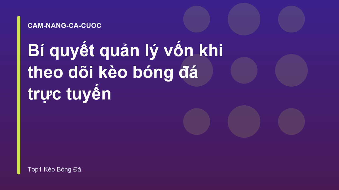 Bí quyết quản lý vốn khi theo dõi kèo bóng đá trực tuyến