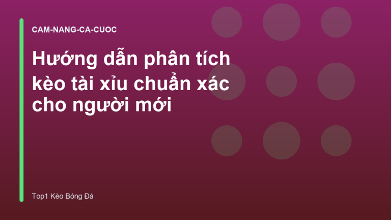 Hướng dẫn phân tích kèo tài xỉu chuẩn xác cho người mới