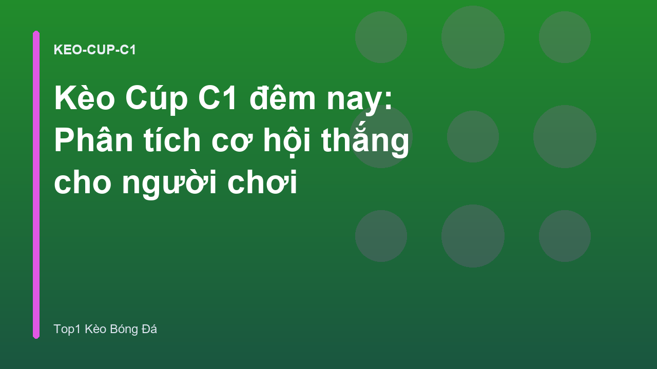 Kèo Cúp C1 đêm nay: Phân tích cơ hội thắng cho người chơi