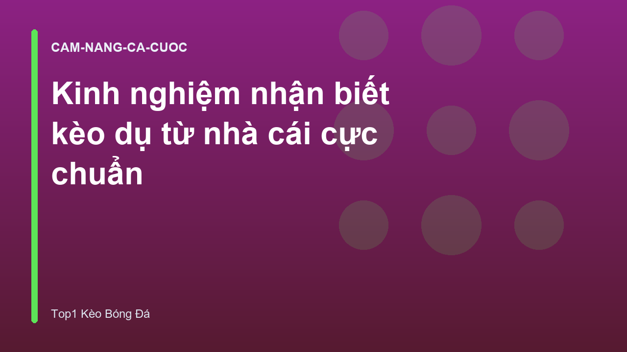 Kinh nghiệm nhận biết kèo dụ từ nhà cái cực chuẩn
