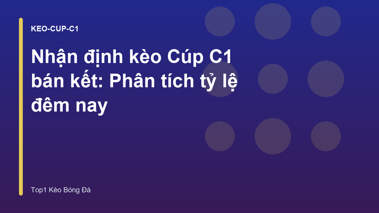 Nhận định kèo Cúp C1 bán kết: Phân tích tỷ lệ đêm nay