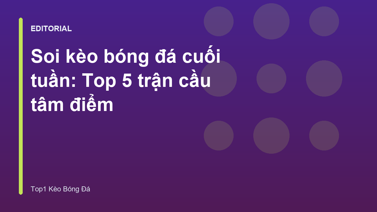 Phân tích soi kèo bóng đá cuối tuần